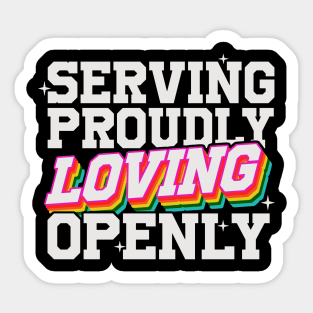 Serving Proudly, Loving Openly - LGBTQIAP+ Military Sticker